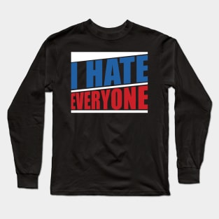 I hate everyone Long Sleeve T-Shirt